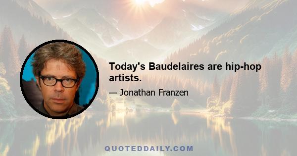 Today's Baudelaires are hip-hop artists.