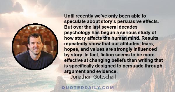 Until recently we’ve only been able to speculate about story's persuasive effects. But over the last several decades psychology has begun a serious study of how story affects the human mind. Results repeatedly show that 