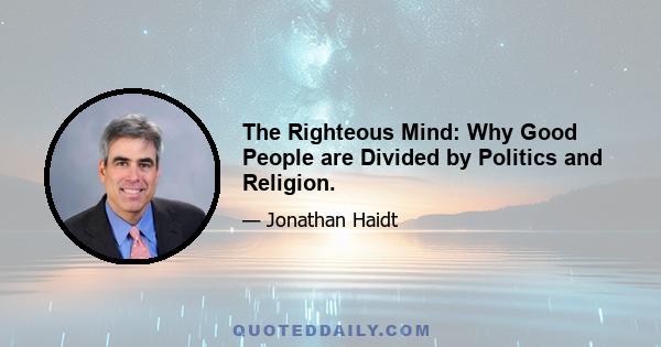 The Righteous Mind: Why Good People are Divided by Politics and Religion.