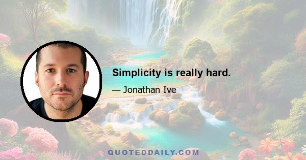 Simplicity is really hard.