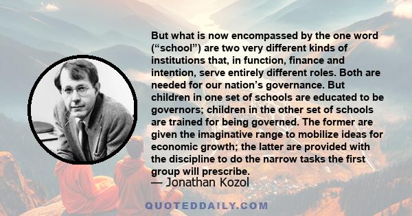 But what is now encompassed by the one word (“school”) are two very different kinds of institutions that, in function, finance and intention, serve entirely different roles. Both are needed for our nation’s governance.