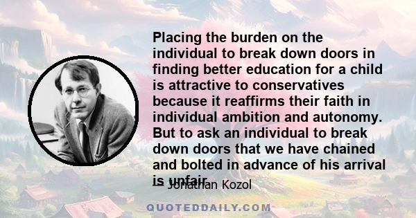 Placing the burden on the individual to break down doors in finding better education for a child is attractive to conservatives because it reaffirms their faith in individual ambition and autonomy. But to ask an