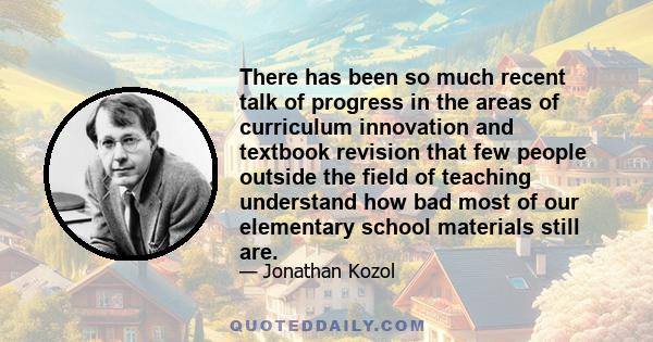 There has been so much recent talk of progress in the areas of curriculum innovation and textbook revision that few people outside the field of teaching understand how bad most of our elementary school materials still