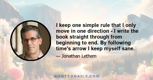 I keep one simple rule that I only move in one direction - I write the book straight through from beginning to end. By following time's arrow I keep myself sane.