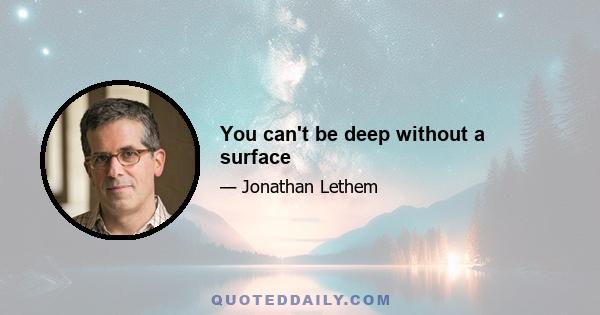 You can't be deep without a surface