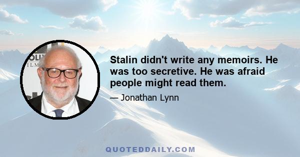 Stalin didn't write any memoirs. He was too secretive. He was afraid people might read them.