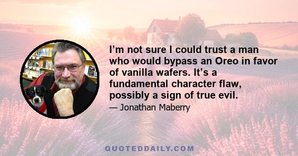 I’m not sure I could trust a man who would bypass an Oreo in favor of vanilla wafers. It’s a fundamental character flaw, possibly a sign of true evil.