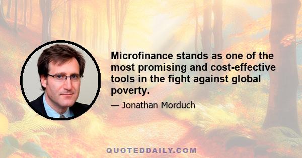 Microfinance stands as one of the most promising and cost-effective tools in the fight against global poverty.