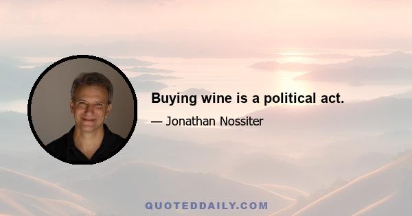 Buying wine is a political act.