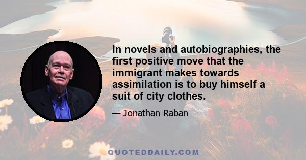 In novels and autobiographies, the first positive move that the immigrant makes towards assimilation is to buy himself a suit of city clothes.