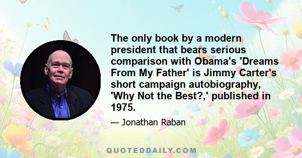 The only book by a modern president that bears serious comparison with Obama's 'Dreams From My Father' is Jimmy Carter's short campaign autobiography, 'Why Not the Best?,' published in 1975.