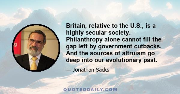 Britain, relative to the U.S., is a highly secular society. Philanthropy alone cannot fill the gap left by government cutbacks. And the sources of altruism go deep into our evolutionary past.