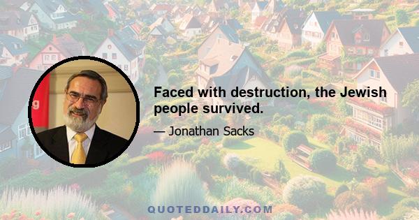 Faced with destruction, the Jewish people survived.