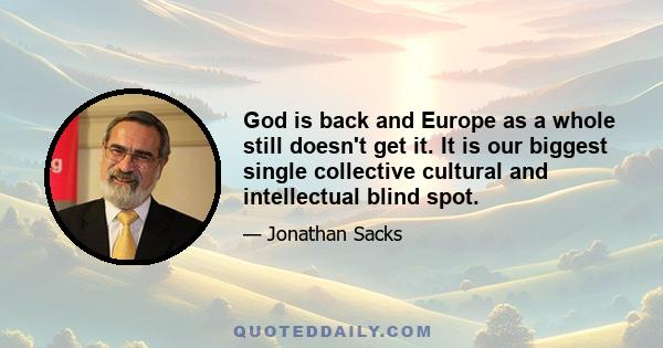 God is back and Europe as a whole still doesn't get it. It is our biggest single collective cultural and intellectual blind spot.