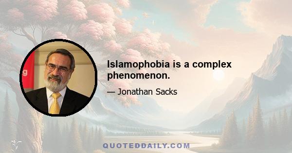 Islamophobia is a complex phenomenon.