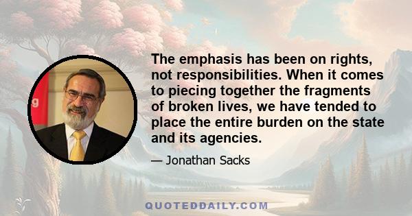 The emphasis has been on rights, not responsibilities. When it comes to piecing together the fragments of broken lives, we have tended to place the entire burden on the state and its agencies.