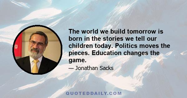 The world we build tomorrow is born in the stories we tell our children today. Politics moves the pieces. Education changes the game.