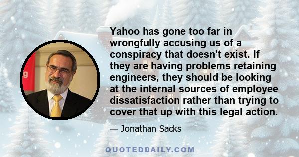 Yahoo has gone too far in wrongfully accusing us of a conspiracy that doesn't exist. If they are having problems retaining engineers, they should be looking at the internal sources of employee dissatisfaction rather