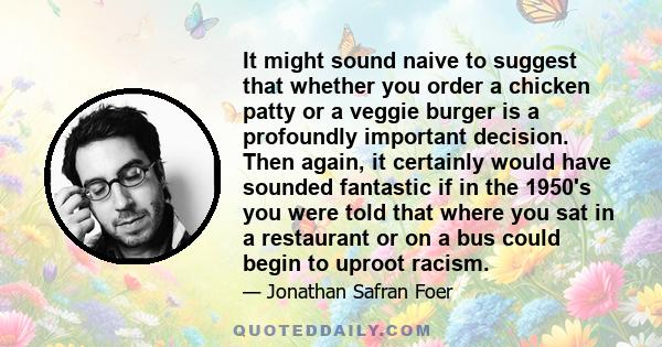 It might sound naive to suggest that whether you order a chicken patty or a veggie burger is a profoundly important decision. Then again, it certainly would have sounded fantastic if in the 1950's you were told that