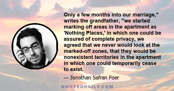 Only a few months into our marriage, writes the grandfather, we started marking off areas in the apartment as 'Nothing Places,' in which one could be assured of complete privacy, we agreed that we never would look at