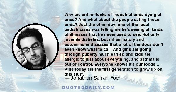 Why are entire flocks of industrial birds dying at once? And what about the people eating those birds? Just the other day, one of the local pediatricians was telling me he's seeing all kinds of illnesses that he never