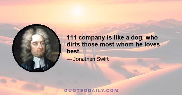 111 company is like a dog, who dirts those most whom he loves best.