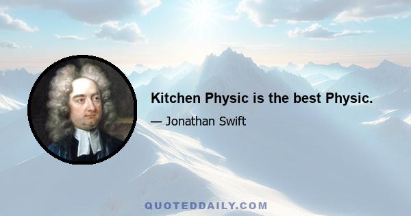 Kitchen Physic is the best Physic.