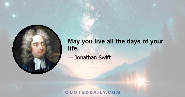 May you live all the days of your life.