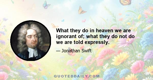 What they do in heaven we are ignorant of; what they do not do we are told expressly.