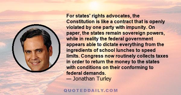 For states' rights advocates, the Constitution is like a contract that is openly violated by one party with impunity. On paper, the states remain sovereign powers, while in reality the federal government appears able to 