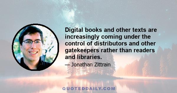 Digital books and other texts are increasingly coming under the control of distributors and other gatekeepers rather than readers and libraries.