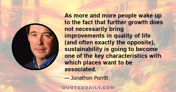 As more and more people wake up to the fact that further growth does not necessarily bring improvements in quality of life (and often exactly the opposite), sustainability is going to become one of the key