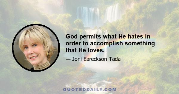 God permits what He hates in order to accomplish something that He loves.