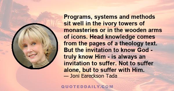 Programs, systems and methods sit well in the ivory towers of monasteries or in the wooden arms of icons. Head knowledge comes from the pages of a theology text. But the invitation to know God - truly know Him - is