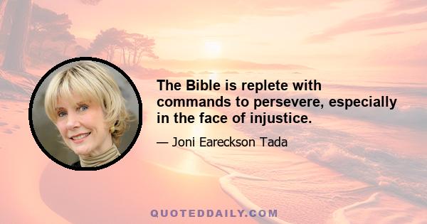 The Bible is replete with commands to persevere, especially in the face of injustice.