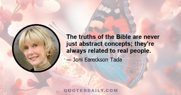 The truths of the Bible are never just abstract concepts; they're always related to real people.