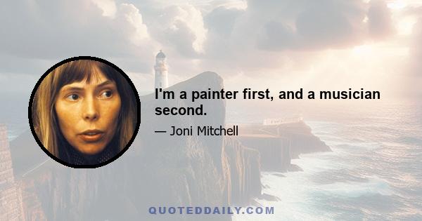 I'm a painter first, and a musician second.