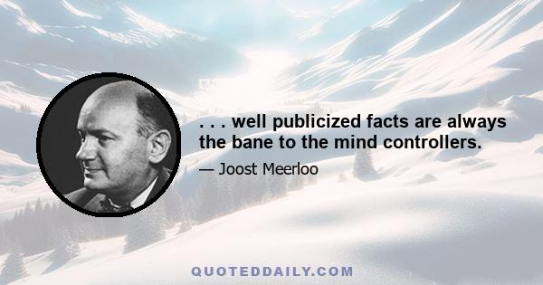 . . . well publicized facts are always the bane to the mind controllers.