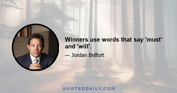 Winners use words that say 'must' and 'will'.