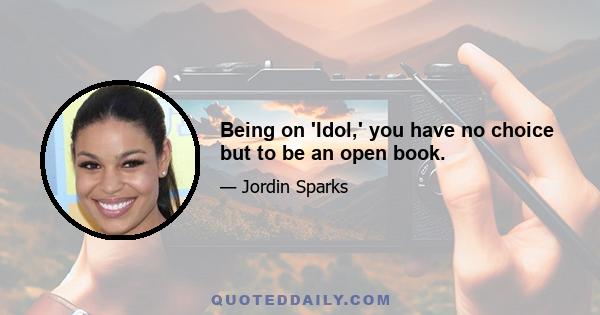 Being on 'Idol,' you have no choice but to be an open book.