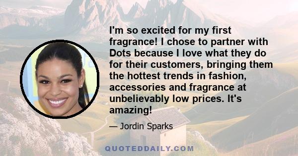 I'm so excited for my first fragrance! I chose to partner with Dots because I love what they do for their customers, bringing them the hottest trends in fashion, accessories and fragrance at unbelievably low prices.