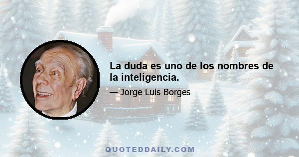 La duda es uno de los nombres de la inteligencia.