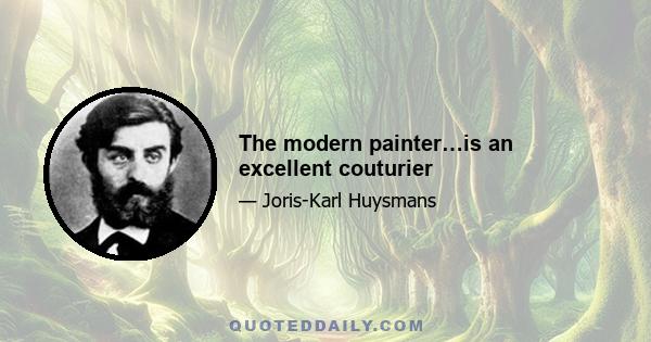 The modern painter…is an excellent couturier