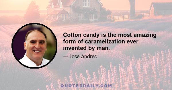 Cotton candy is the most amazing form of caramelization ever invented by man.