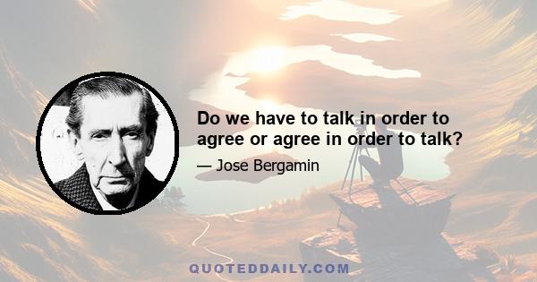 Do we have to talk in order to agree or agree in order to talk?