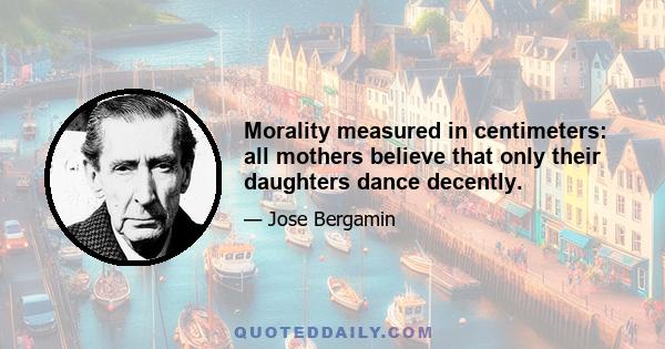 Morality measured in centimeters: all mothers believe that only their daughters dance decently.