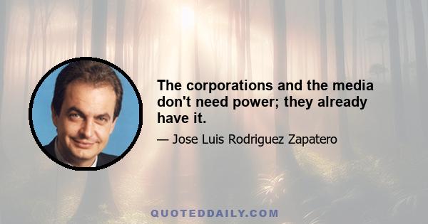 The corporations and the media don't need power; they already have it.