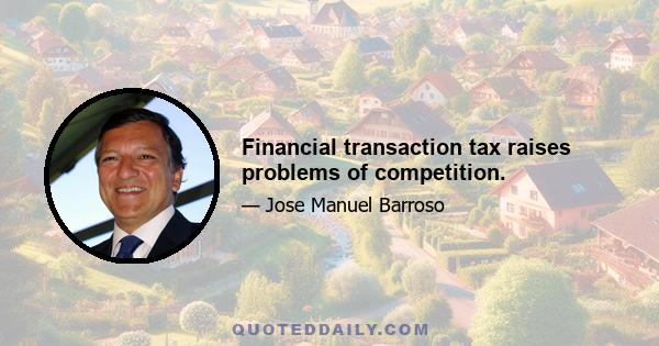 Financial transaction tax raises problems of competition.