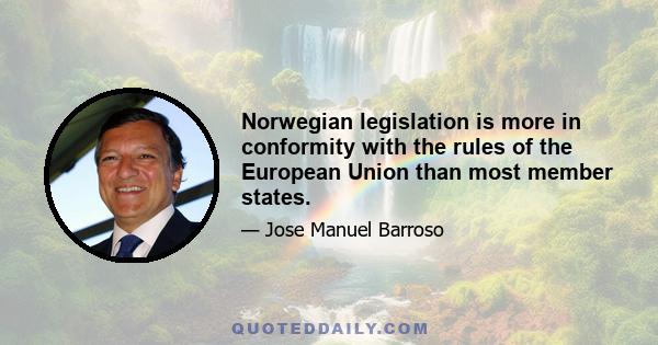 Norwegian legislation is more in conformity with the rules of the European Union than most member states.