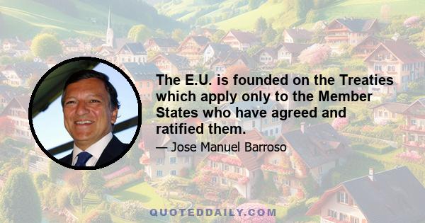 The E.U. is founded on the Treaties which apply only to the Member States who have agreed and ratified them.